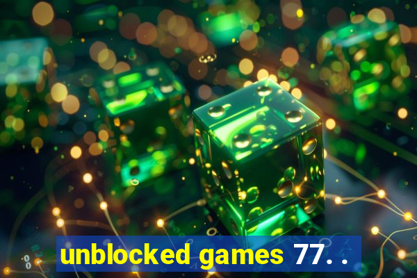 unblocked games 77. .